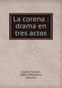 La corona : drama en tres actos