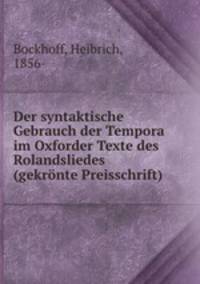 Der syntaktische Gebrauch der Tempora im Oxforder Texte des Rolandsliedes (gekronte Preisschrift)