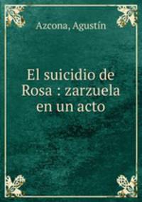El suicidio de Rosa : zarzuela en un acto
