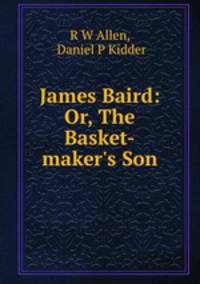 James Baird: Or, The Basket-maker