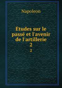 tudes sur le pass et l`avenir de l`artillerie. 2