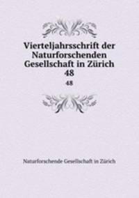 Vierteljahrsschrift der Naturforschenden Gesellschaft in Zrich. 48