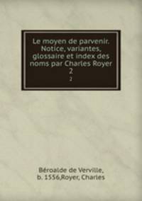 Le moyen de parvenir. Notice, variantes, glossaire et index des noms par Charles Royer. 2
