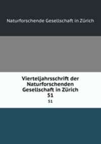 Vierteljahrsschrift der Naturforschenden Gesellschaft in Zrich. 51