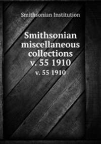Smithsonian miscellaneous collections. v. 55 1910