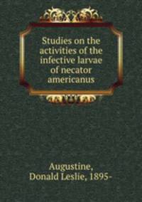 Studies on the activities of the infective larvae of necator americanus