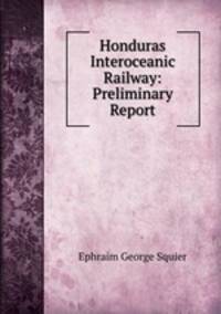 Honduras Interoceanic Railway: Preliminary Report