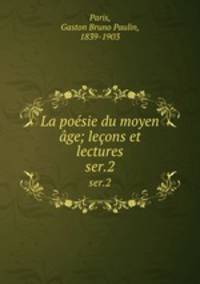 La posie du moyen ge; leons et lectures. ser.2