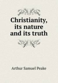 Christianity, its nature and its truth