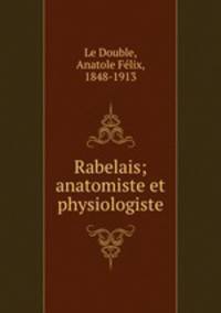 Rabelais; anatomiste et physiologiste