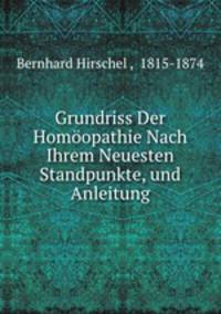 Grundriss Der Homoopathie Nach Ihrem Neuesten Standpunkte, und Anleitung