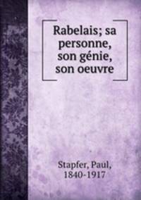 Rabelais; sa personne, son genie, son oeuvre