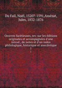 Oeuvres facetieuses, rev. sur les editions originales et accompagnees d