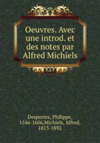 Oeuvres. Avec une introd. et des notes par Alfred Michiels