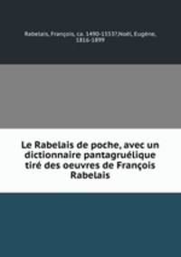Le Rabelais de poche, avec un dictionnaire pantagruelique tire des oeuvres de Francois Rabelais