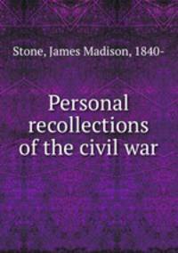 Personal recollections of the civil war