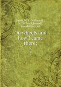On wheels and how I came there;. 2