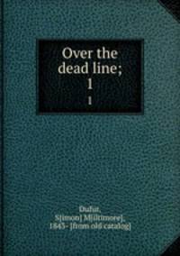 Over the dead line;. 1
