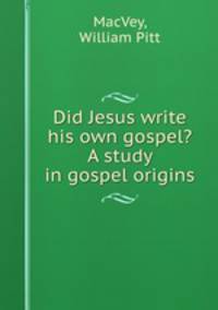 Did Jesus write his own gospel? A study in gospel origins