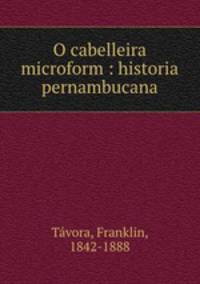 O cabelleira microform : historia pernambucana