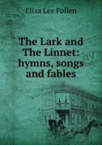 The Lark and The Linnet: hymns, songs and fables