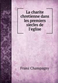 La charite chretienne dans les premiers siecles de l