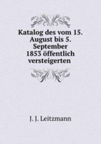 Katalog des vom 15. August bis 5. September 1853 offentlich versteigerten .