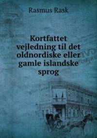 Kortfattet vejledning til det oldnordiske eller gamle islandske sprog