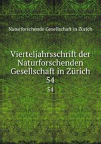 Vierteljahrsschrift der Naturforschenden Gesellschaft in Zrich. 54