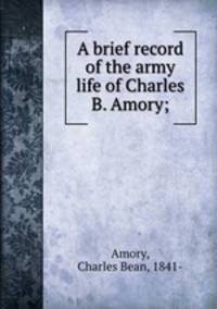 A brief record of the army life of Charles B. Amory;