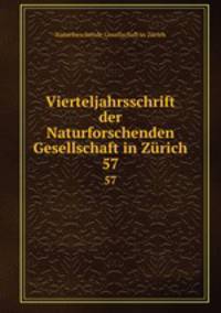 Vierteljahrsschrift der Naturforschenden Gesellschaft in Zrich. 57