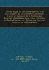 Oeuvres. Augm. de plusieurs fragments et de deux chaptres du cinquieme livre, restitutes d