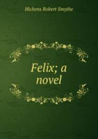 Felix; a novel