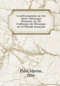 Le petrarquisme au 16e siecle: Petrarque & Ronsard; ou, De l