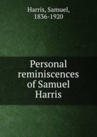Personal reminiscences of Samuel Harris