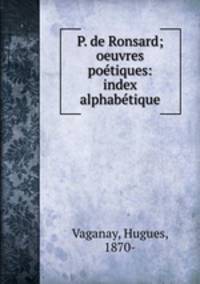 P. de Ronsard; oeuvres poetiques: index alphabetique