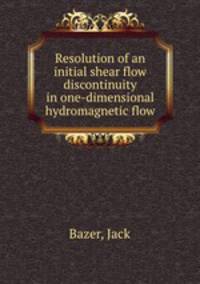 Resolution of an initial shear flow discontinuity in one-dimensional hydromagnetic flow
