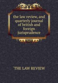 the law review, and quarterly journal of british and foreign jurisprudence