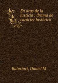 En aras de la justicia : drama de caracter historico