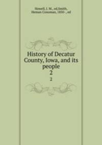 History of Decatur County, Iowa, and its people. 2