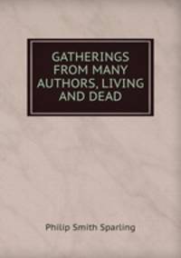 GATHERINGS FROM MANY AUTHORS, LIVING AND DEAD