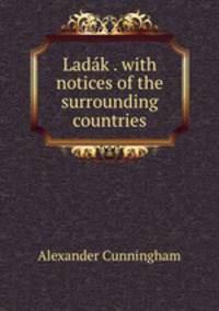 Ladak . with notices of the surrounding countries