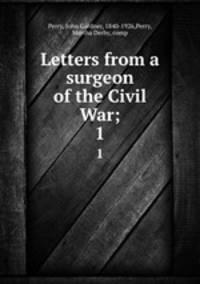 Letters from a surgeon of the Civil War;. 1