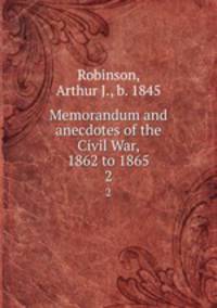 Memorandum and anecdotes of the Civil War, 1862 to 1865. 2