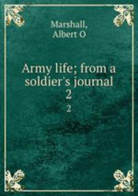 Army life; from a soldier`s journal. 2