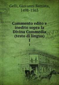 Commento edito e inedito sopra la Divina Commedia (testo di lingua). 1
