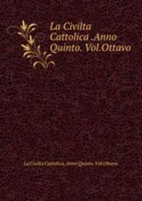 La Civilta Cattolica .Anno Quinto. Vol.Ottavo