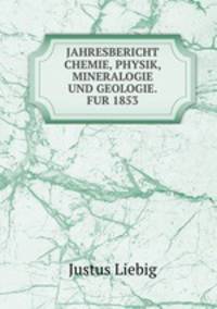 JAHRESBERICHT CHEMIE, PHYSIK, MINERALOGIE UND GEOLOGIE. FUR 1853.