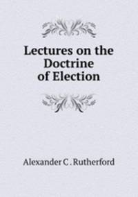 Lectures on the Doctrine of Election