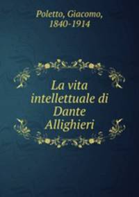 La vita intellettuale di Dante Allighieri